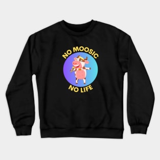 No Moosic No Life | No Music No Life Cow Pun Crewneck Sweatshirt